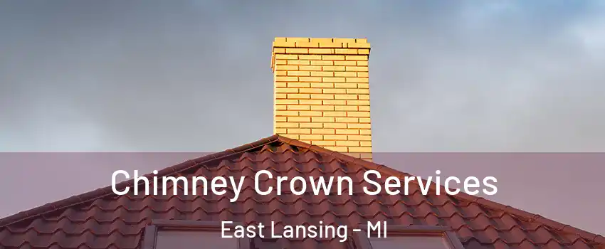 Chimney Crown Services East Lansing - MI