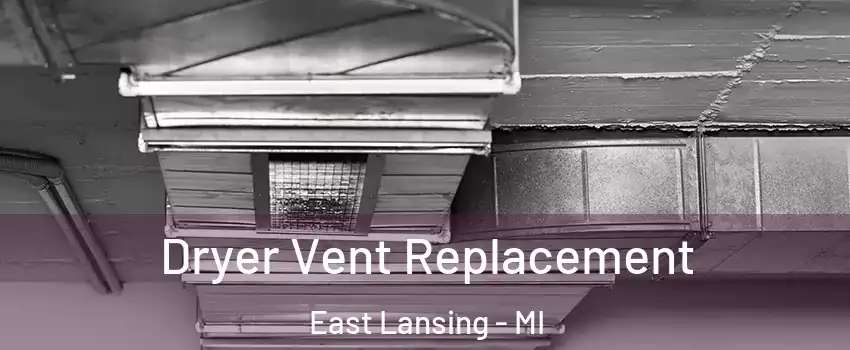  Dryer Vent Replacement East Lansing - MI