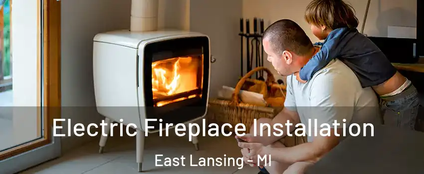  Electric Fireplace Installation East Lansing - MI