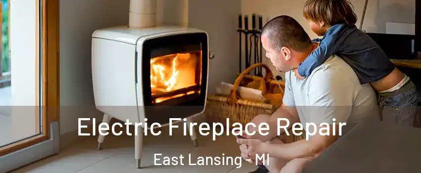  Electric Fireplace Repair East Lansing - MI