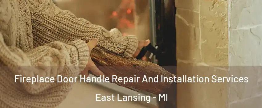  Fireplace Door Handle Repair And Installation Services East Lansing - MI