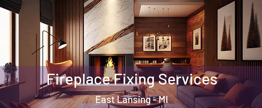  Fireplace Fixing Services East Lansing - MI