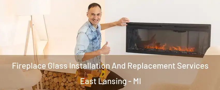  Fireplace Glass Installation And Replacement Services East Lansing - MI