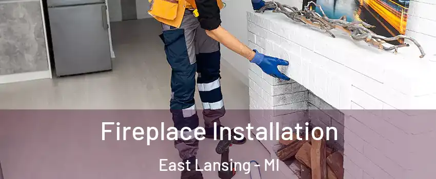  Fireplace Installation East Lansing - MI
