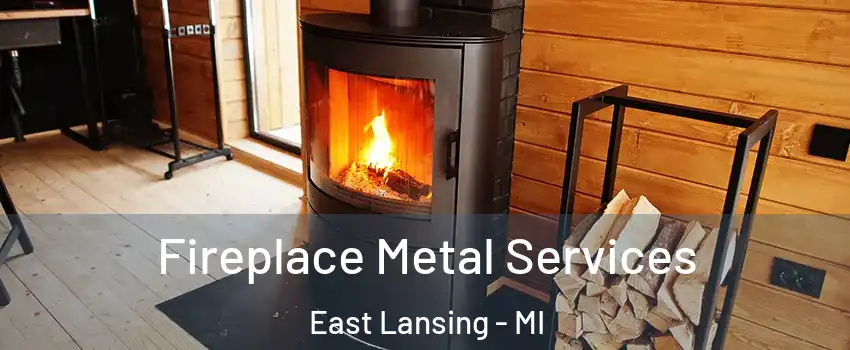 Fireplace Metal Services East Lansing - MI