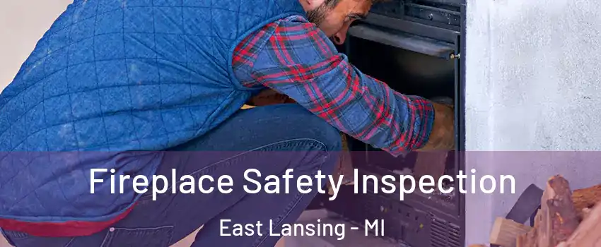  Fireplace Safety Inspection East Lansing - MI