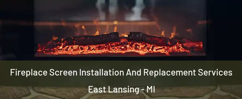  Fireplace Screen Installation And Replacement Services East Lansing - MI
