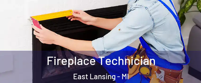 Fireplace Technician East Lansing - MI