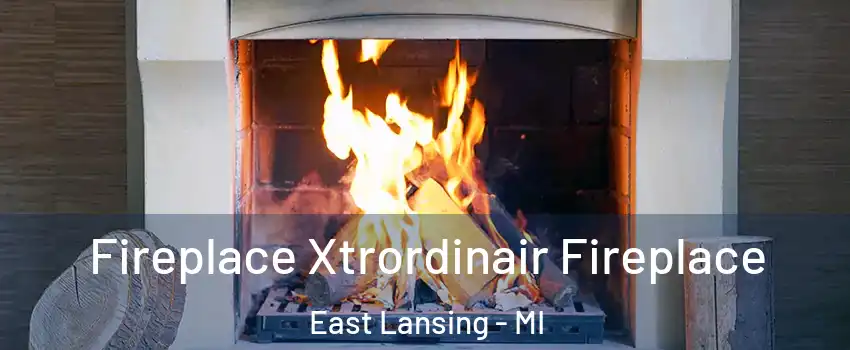  Fireplace Xtrordinair Fireplace East Lansing - MI