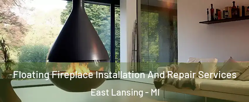  Floating Fireplace Installation And Repair Services East Lansing - MI