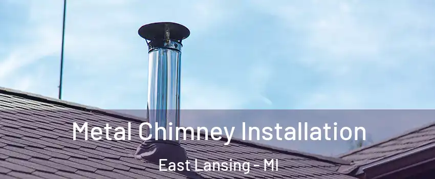  Metal Chimney Installation East Lansing - MI