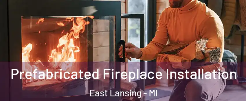  Prefabricated Fireplace Installation East Lansing - MI