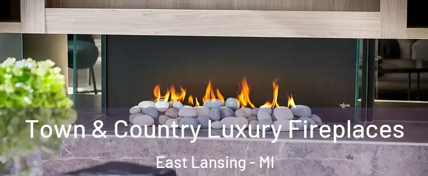  Town & Country Luxury Fireplaces East Lansing - MI