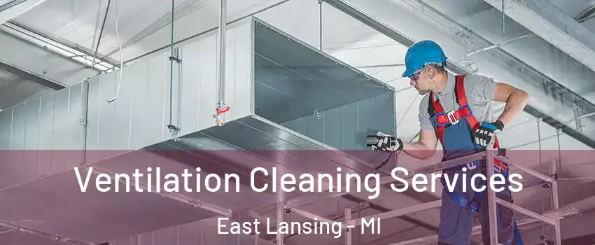  Ventilation Cleaning Services East Lansing - MI