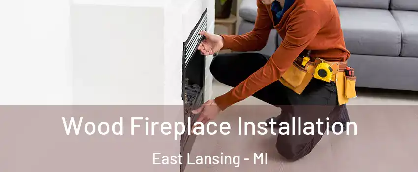  Wood Fireplace Installation East Lansing - MI