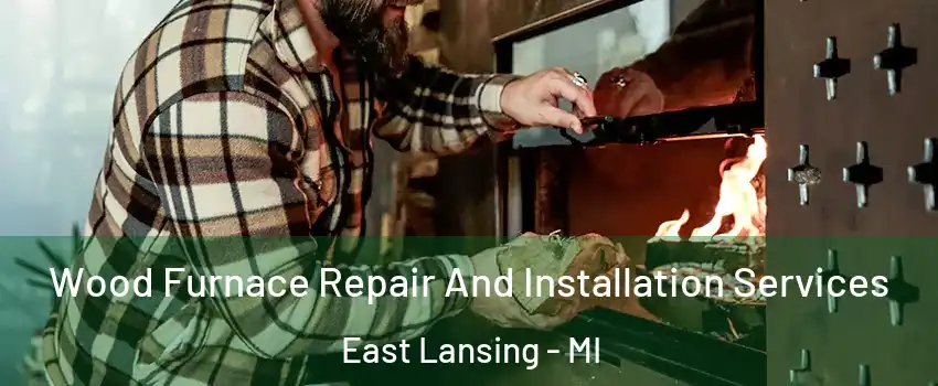  Wood Furnace Repair And Installation Services East Lansing - MI